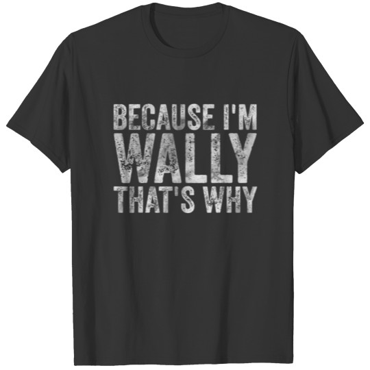 Funny Personalized Name Because I'm Wally That's W T-shirt