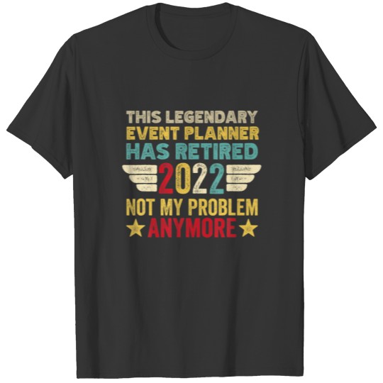 This Legendary Event Planner Has Retired Not My Pr T-shirt