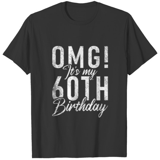 OMG! It's My 60Th Birthday Saying 60 Years Old T-shirt