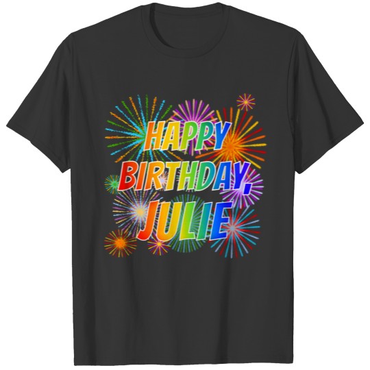 First Name "JULIE", Fun "HAPPY BIRTHDAY" T-shirt