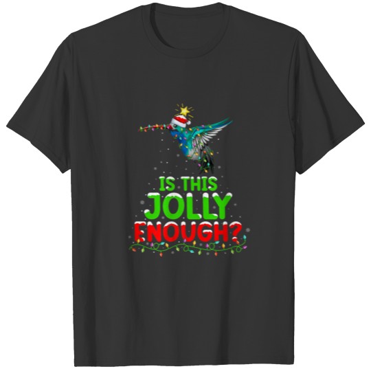Lighting Is This Jolly Enough Hummingbird Christma T-shirt