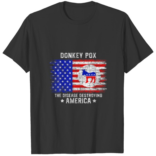 Donkey Pox The Disease Destroying America Anti Bid T-shirt