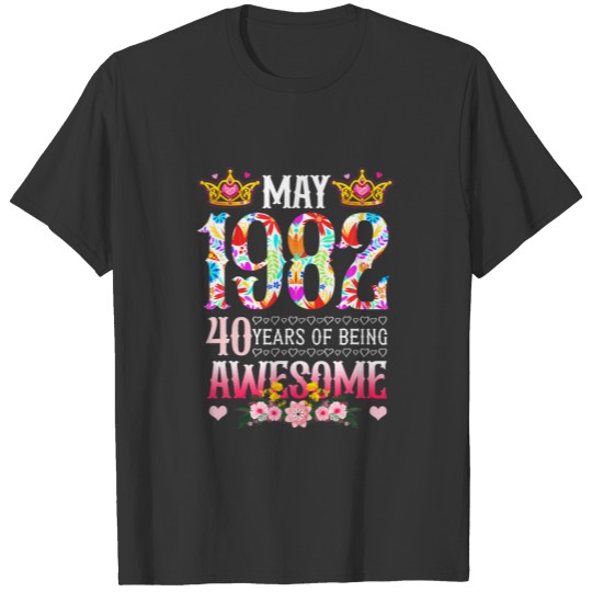 May 1982 40Th Birthday 40 Years Of Being Awesome F T-shirt