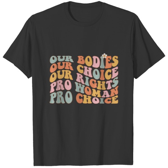 Our Bodies Our Choice Our Rights Pro Choice Femini T-shirt