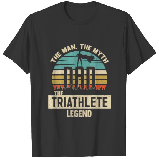 Man Myth Legend Dad TRIATHLETE T-shirt
