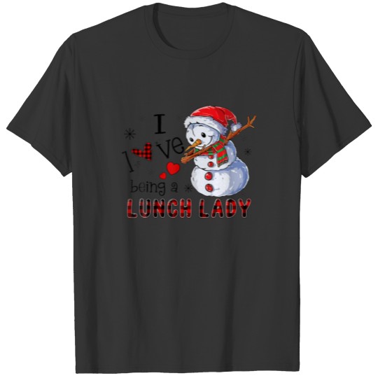 I Love Being A Lunch Lady Christmas Lunch Ladies X T-shirt