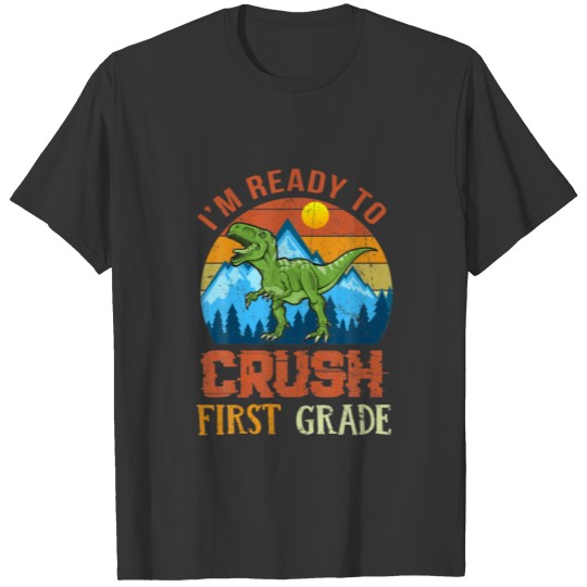 I'm Ready To Crush First Grade 1St Day Of School D T-shirt