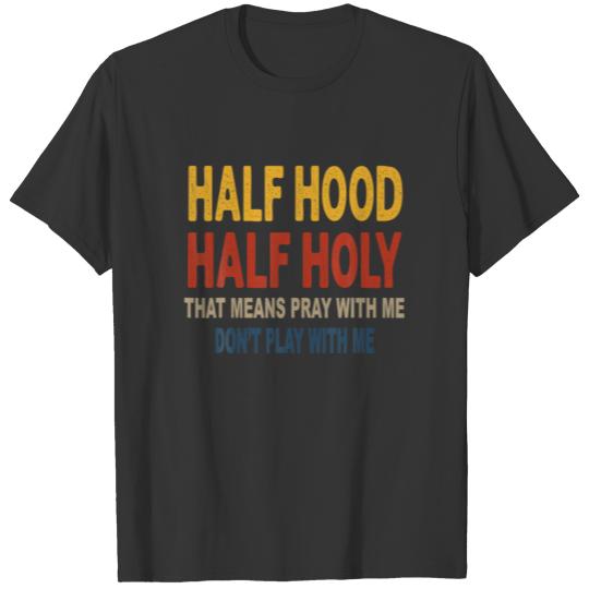 Half Hood Half Holy Pray With Me Don't Play Vintag T-shirt