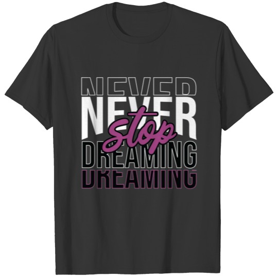 Never stop dreaming  Sweats T-shirt