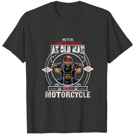 Mens Never Underestimate An Old Man With Motorcycl T-shirt