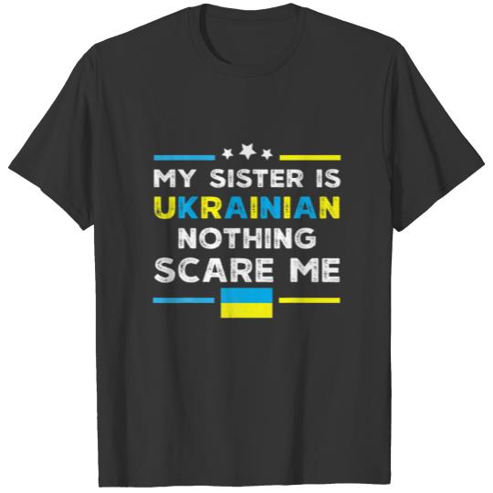 Mens My Sister Is Ukrainian Nothing Scares Me Ukra T-shirt
