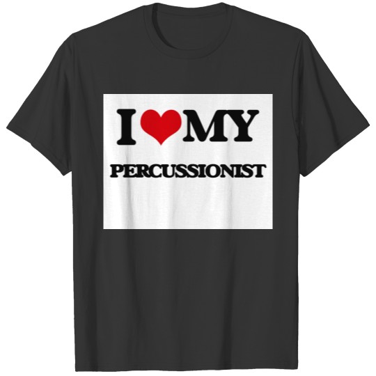 I love my Percussionist T-shirt