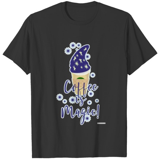 Coffee is Magic Fun Cute Mocha Drink Slogan T-shirt