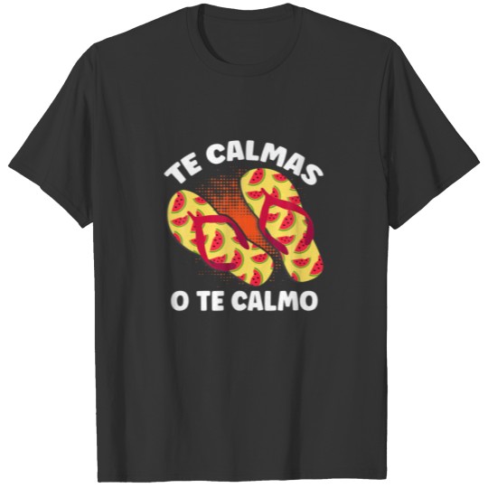 Te Calmas O Te Calmo Spanish Mexican Hispanic Lati T-shirt