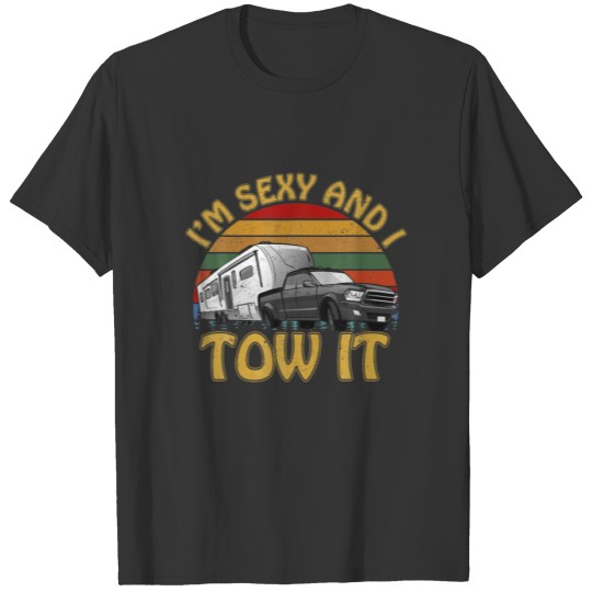 I'm Sexy And I Tow It 5Th Wheel Vintage Camping Lo T-shirt