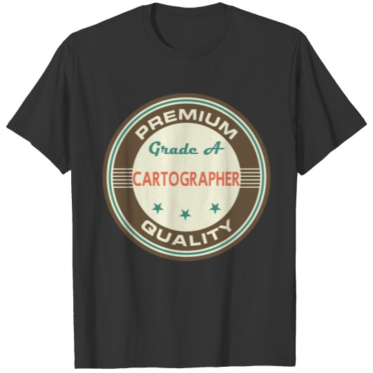 Premium Quality Cartographer (Funny) Gift T-shirt