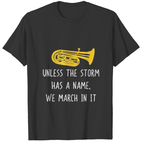 Funny Tuba  Unless The Storm Marching Band Pl T-shirt