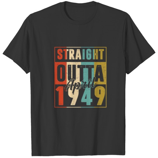 Straight Outta April 1949 Vintage Men Women 73Rd B T-shirt