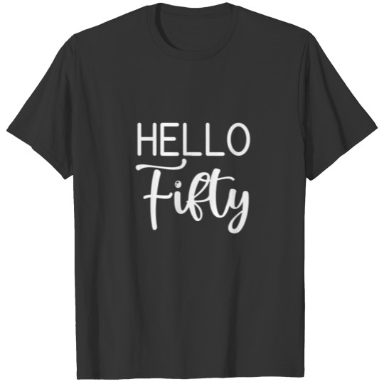 Funny Hello Fifty 50Th Birthday 50 Years Old Mom W T-shirt
