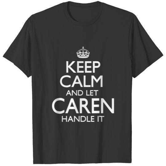 Keep Calm Caren Name First Last Family Funny T-shirt