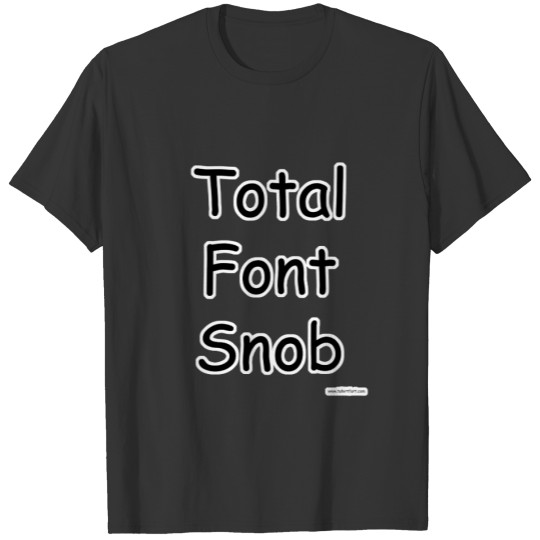 Total Comic Sans Font Snob Slogan T-shirt