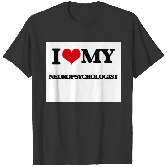 I love my Neuropsychologist T-shirt