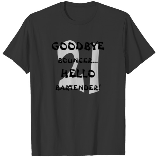 GoodBye Bouncer...Hello Bartender! T-shirt