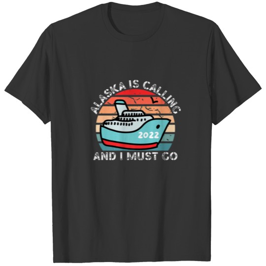 Alaska Is Calling And I Must Go Vintage Alaska Cru T-shirt