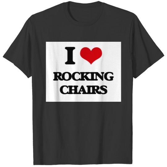 I Love Rocking Chairs T-shirt