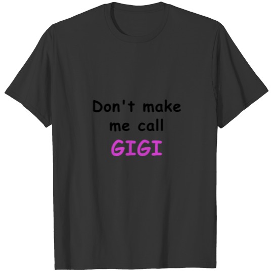 Dont Make Me Call Gigi T-shirt