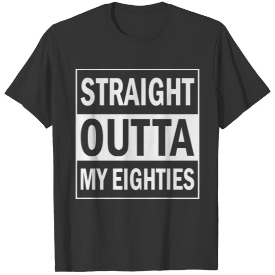 Straight Outta My eighties , 80th Birthday T-shirt