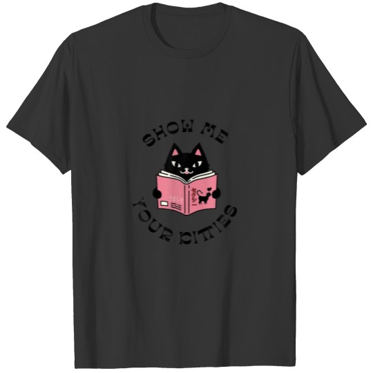 Show Me Your Kitties Funny Cat Gifts For Cat Lover T-shirt