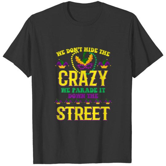 We Don T Hide Crazy We Parade It Down The Street M T-shirt