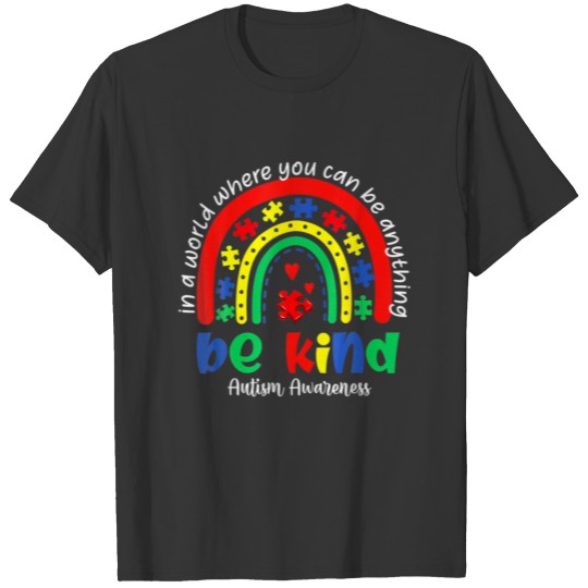 Be Kind In A World Where You Can Be Anything Autis T-shirt