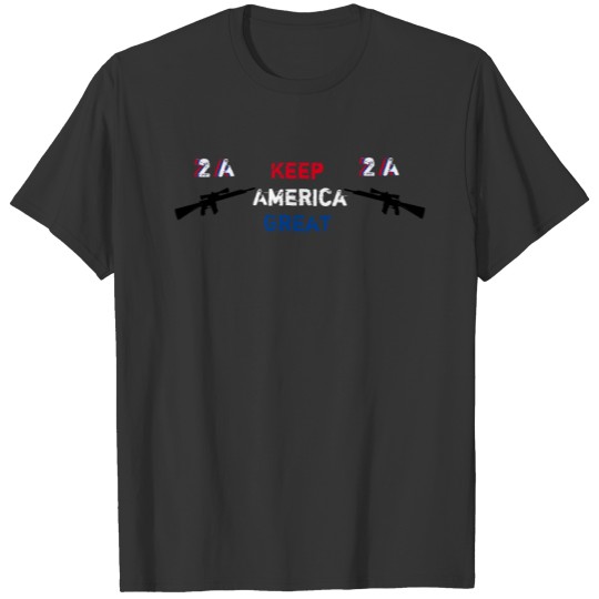 Keep America Great 2 A Pro 2nd Amendment Pro Gun T-shirt