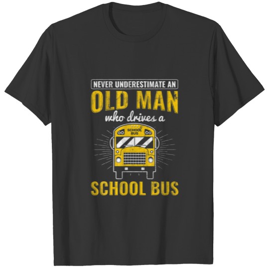 Mens Never Underestimate Old Man Drives School Bus T-shirt