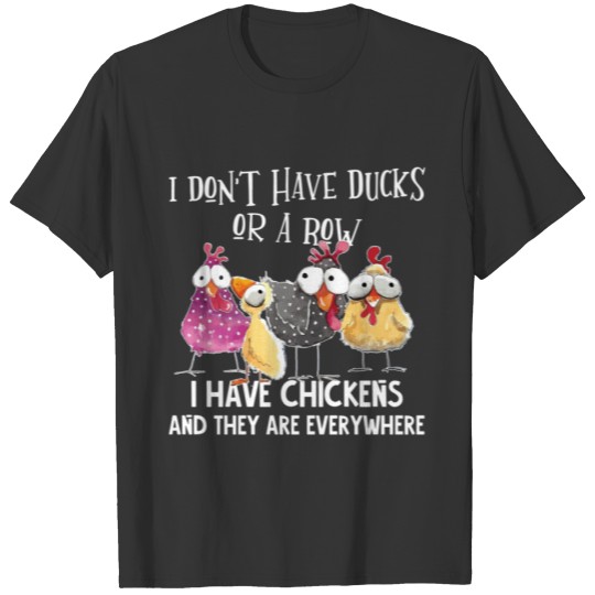 I Have Chickens Are Everywhere T-shirt
