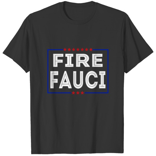 Fire Fauci - Conservative Gift T-shirt