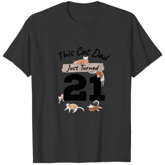 Just Turned 21 Cat Dad Bday 21St Cat Lover Birthda T-shirt