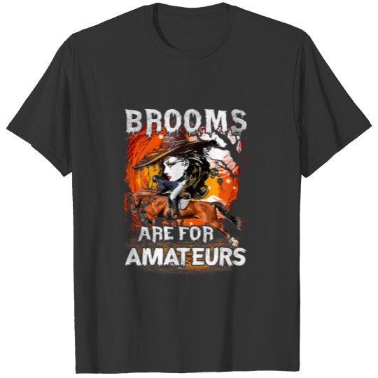Brooms Are For Amateurs Horse Riding Funny Hallowe T-shirt