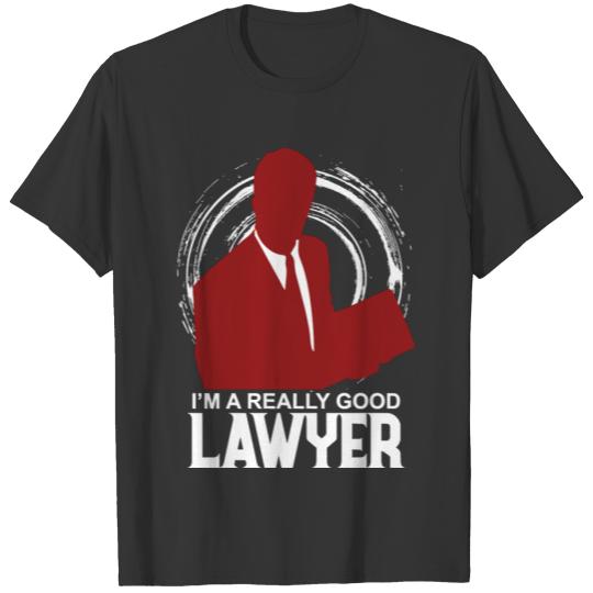 I'm A Really Good Lawyer  Funny Men Women Law T-shirt