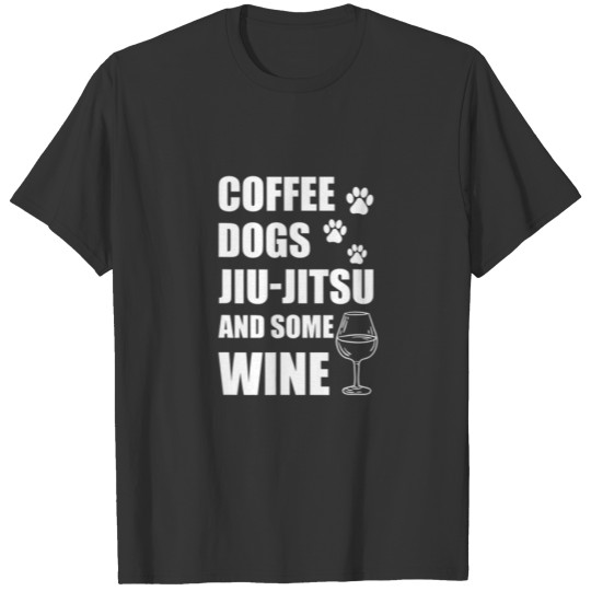 Coffee Dogs Jiu Jitsu And Some Wine, Funny Martial T-shirt