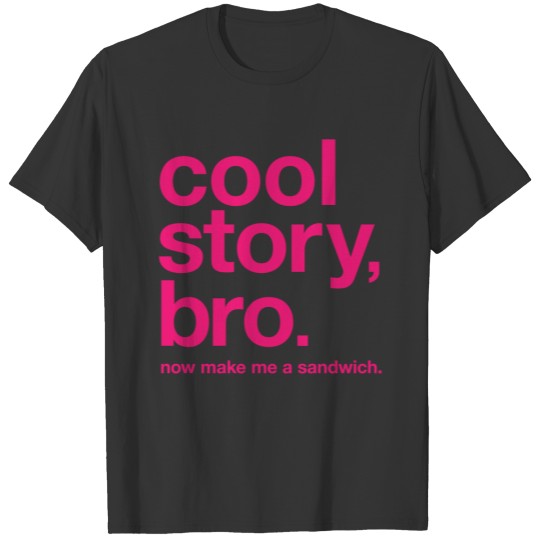 Cool story, bro. Now make me a sandwich. (Magenta) T-shirt