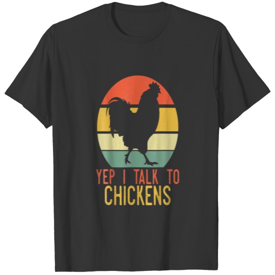 Yep I Talk To Chickens Funny T-shirt