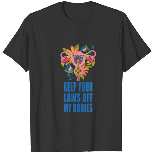 Keep Your Laws Off My Bodies Pro Choice Definition T-shirt