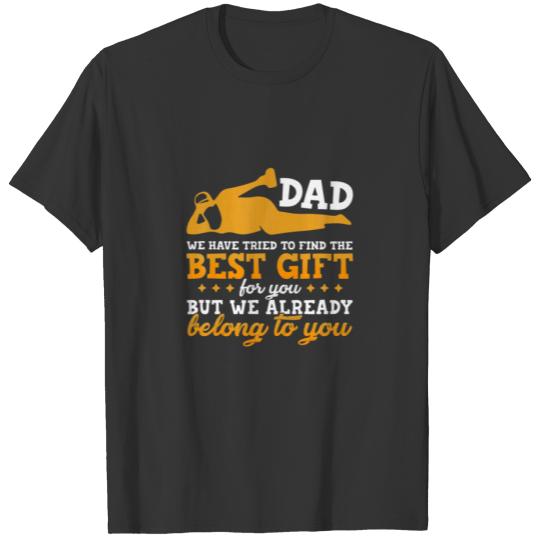Dad We Are The Best Gift To You T-shirt