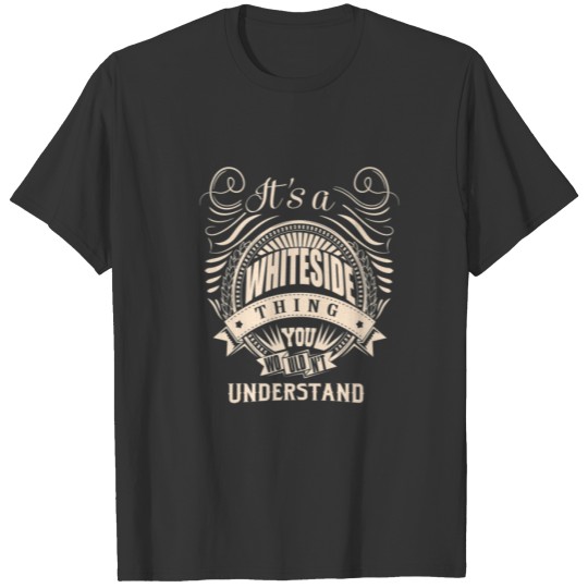 It's A WHITESIDE Thing You Wouldn't Understand Gif T-shirt