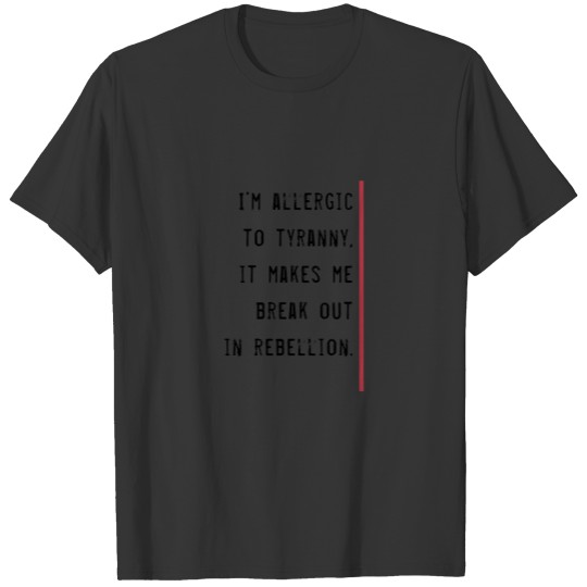 Tyranny Rebellion Quote Template T-shirt