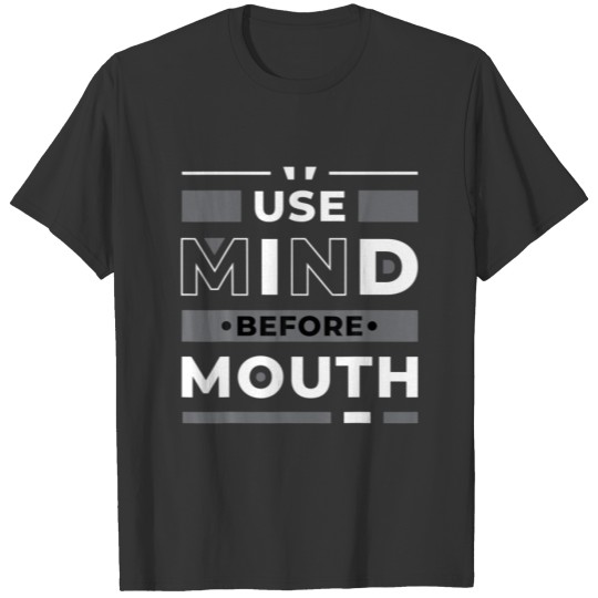 Use Mind Before Mouth - Entrepreneur Inspirational T-shirt