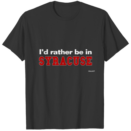 I'd Rather Be In Syracuse T-shirt